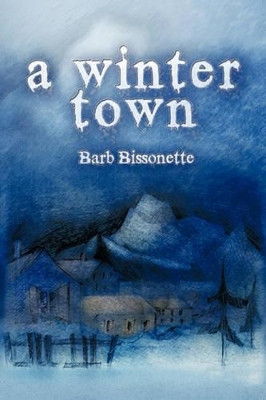 A Winter Town by Barb Bissonette 9781609767396