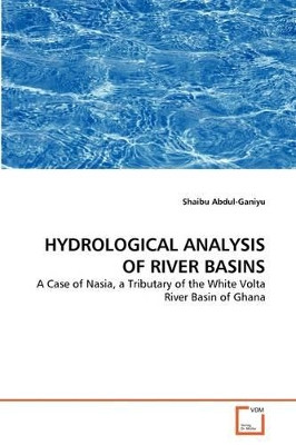 Hydrological Analysis of River Basins by Shaibu Abdul-Ganiyu 9783639351385