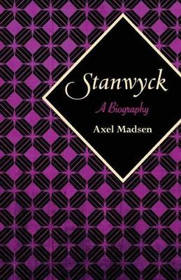 Stanwyck: A Biography by Axel Madsen 9781504008815