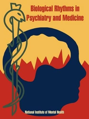 Biological Rhythms in Psychiatry and Medicine by National Institute of Mental Health 9781410219060