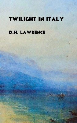 Twilight in Italy by D. H. Lawrence 9781861714930