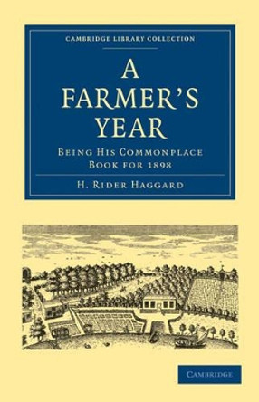 A Farmer's Year: Being his Commonplace Book for 1898 by H. Rider Haggard 9781108025362