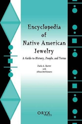 Encyclopedia of Native American Jewelry: A Guide to History, People, and Terms by Paula A. Baxter 9781573561280