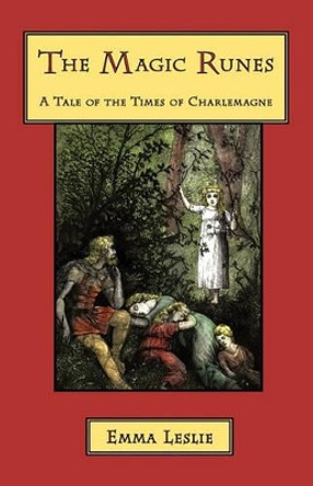 The Magic Runes: A Tale of the Times of Charlemagne by Emma Leslie 9781934671320