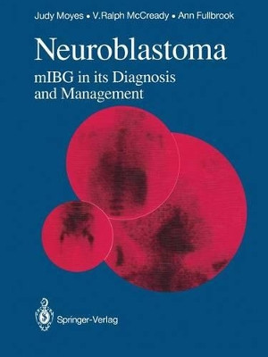 Neuroblastoma: mIBG in its Diagnosis and Management by Judy Moyes 9781447116769