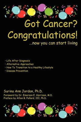 Got Cancer? Congratulations!: ...now you can start living by Surina Ann Jordan 9781410789327