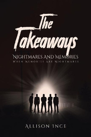 The Takeaways - Nightmares and Memories: When Memories Are Nightmares by Allison Ince 9781644161258