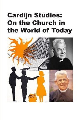 Cardijn Studies: On the Church in the World of Today by Stefan Gigacz 9781925643329