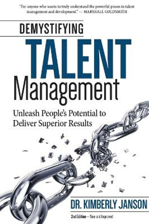 Demystifying Talent Management: Unleash People's Potential to Deliver Superior Results by Kimberly Janson 9798986168012