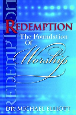 Redemption the Foundation of Worship by Mike Elliott 9781931178754