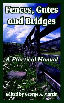 Fences, Gates and Bridges: A Practical Manual by George a Martin 9781410107299