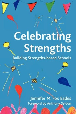 Celebrating Strengths: Building Strengths-based Schools by Anthony Seldon 9781906366025