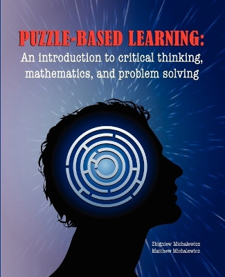 Puzzle-based Learning: Introduction to Critical Thinking, Mathematics, and Problem Solving by Z Michalewicz 9781876462635