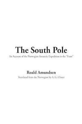 The South Pole by Captain Roald Amundsen 9781404332881