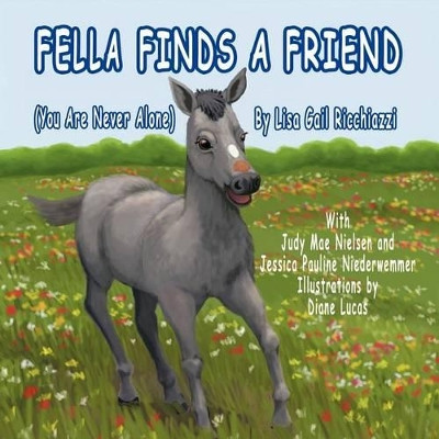 Fella Finds a Friend: (You Are Never Alone) by Lisa Gail Ricchiazzi 9781466929852