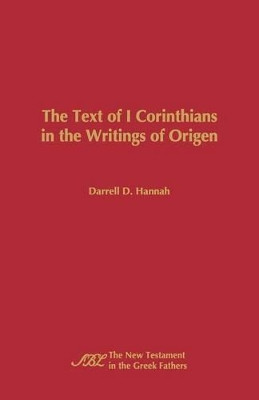 The Text of 1 Corinthians in the Writings of Origen by Darrell D. Hannah 9781589837300