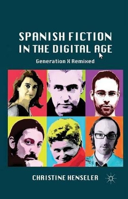 Spanish Fiction in the Digital Age: Generation X Remixed by Christine Henseler 9781349287451