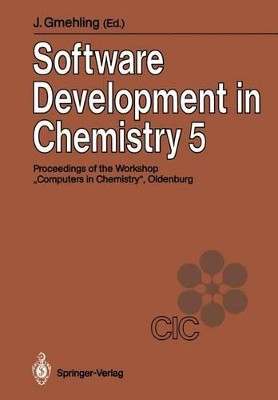 Software Development in Chemistry 5: Proceedings of the 5th Workshop "Computers in Chemistry Oldenburg, November 21-23, 1990 by Jurgen Gmehling 9783540535324