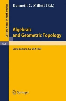 Algebraic and Geometric Topology: Proceedings of a Symposium held at Santa Barbara in honor of Raymond L. Wilder, July 25 - 29, 1977 by Kenneth C. Millett 9783540089209