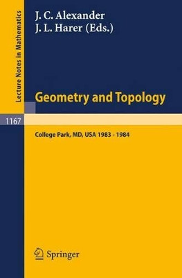Geometry and Topology: Proceedings of the Special Year held at the University of Maryland, College Park, 1983 - 1984 by James C. Alexander 9783540160533