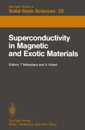 Superconductivity in Magnetic and Exotic Materials: Proceedings of the Sixth Taniguchi International Symposium, Kashikojima, Japan, November 14-18, 1983 by Takeo Matsubara 9783642822612