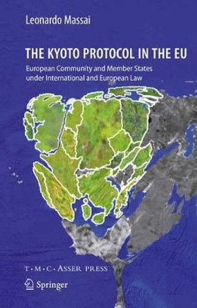 The Kyoto Protocol in the EU: European Community and Member States under International and European Law by Leonardo Massai 9789067049825