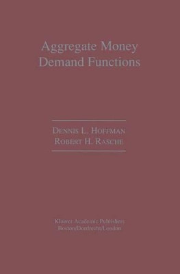 Aggregate Money Demand Functions: Empirical Applications in Cointegrated Systems by Dennis L. Hoffman 9789401073080