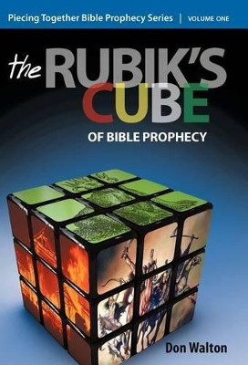 Piecing Together Bible Prophecy: Volume One: The Rubik's Cube of Bible Prophecy by Don Walton 9781449743543