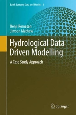 Hydrological Data Driven Modelling: A Case Study Approach by Renji Remesan 9783319092348