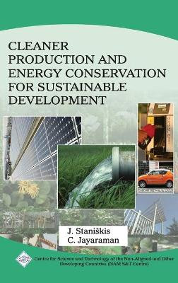 Cleaner Production and Energy Conservation for Sustainable Development/Nam S&T Centre by Jurgis Kazimieras Staniskis 9788170359838