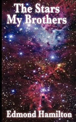The Stars, My Brothers by Edmond Hamilton 9781604596632
