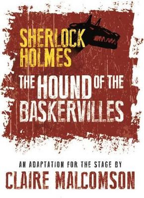 The Hound of the Baskervilles: An Adaptation for the Stage by Claire Malcomson 9781780925103