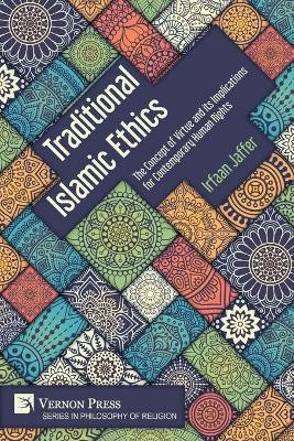 Traditional Islamic Ethics: The Concept of Virtue and its Implications for Contemporary Human Rights by Irfaan Jaffer 9781648893650
