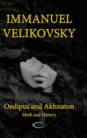Oedipus and Akhnaton: Myth and History by Immanuel Velikovsky 9781906833589