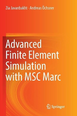 Advanced Finite Element Simulation with MSC Marc: Application of User Subroutines by Zia Javanbakht 9783319837949