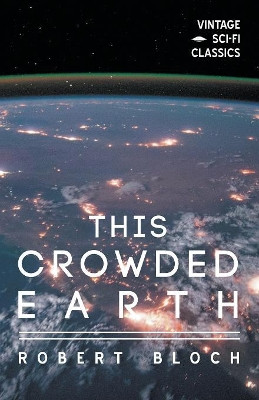 This Crowded Earth by Robert Bloch 9781528703444