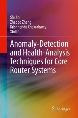 Anomaly-Detection and Health-Analysis Techniques for Core Router Systems by Shi Jin 9783030336639
