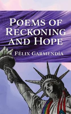 Poems of Reckoning and Hope by Félix Garmendía 9781597190992