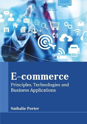 E-Commerce: Principles, Technologies and Business Applications by Nathalie Porter 9781635490534