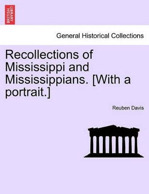 Recollections of Mississippi and Mississippians. [With a Portrait.] by Reuben Davis 9781241335397