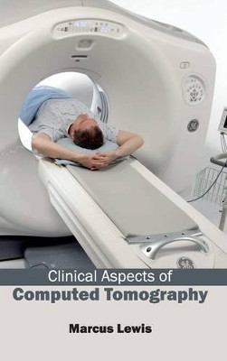 Clinical Aspects of Computed Tomography by Marcus Lewis 9781632410856