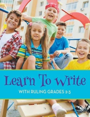 Learn To Write With Ruling Grades 2-3 by Speedy Publishing LLC 9781681451718
