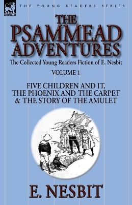 The Collected Young Readers Fiction of E. Nesbit-Volume 1: The Psammead Adventures-Five Children and It, The Phoenix and the Carpet & The Story of the Amulet by E Nesbit 9781782824022