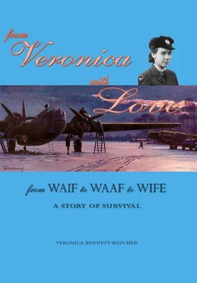From Veronica with Love: From Waif to WAAF to Wife - A Story of Survival by Veronica Bennett-Butcher 9781412068604