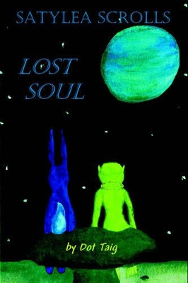 Satylea Scrolls: Lost Soul by Dot Taig 9781412074018