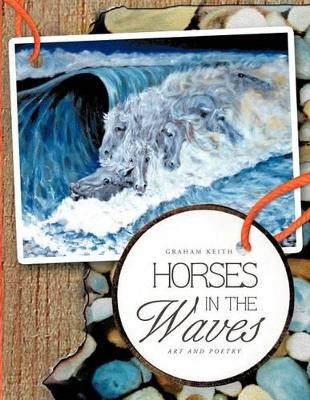 Horses in the Waves: Art and Poetry by Graham Keith 9781466906099