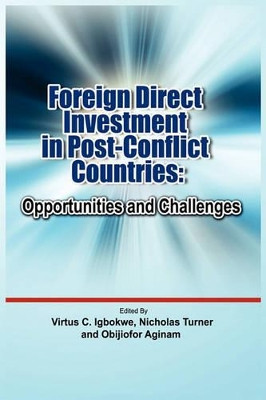 Foreign Direct Investment in Post Conflict Countries: Opportunities and Challenges by Virtus C Igbokwe 9781906704674