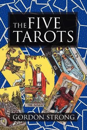 The Five Tarots by Gordon Strong 9781908705082