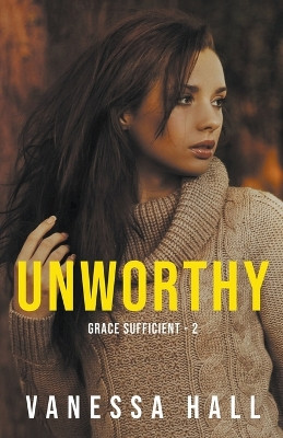 Unworthy by Vanessa Hall 9798201704193