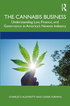 The Cannabis Business: Understanding Law, Finance, and Governance in America’s Newest Industry by Charles S. Alovisetti